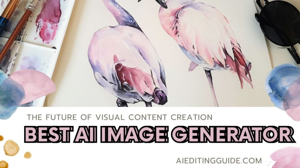 Best AI Image Generator: The Future of Visual Content Creation