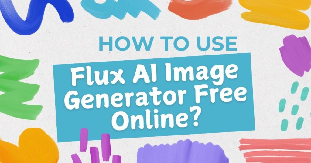 How To Use Flux AI Image Generator Free Online?